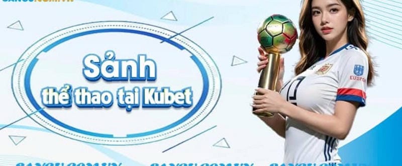 Trải Nghiệm Người Dùng trên sảnh kubet thể thao
