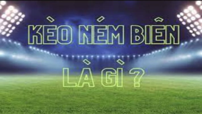 Kèo Ném Biên là gì?